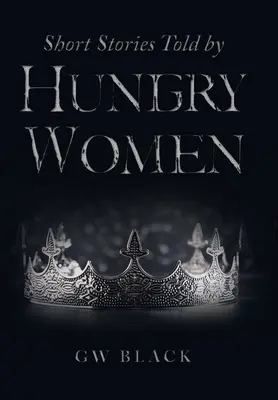Von hungrigen Frauen erzählte Kurzgeschichten - Short Stories Told by Hungry Women