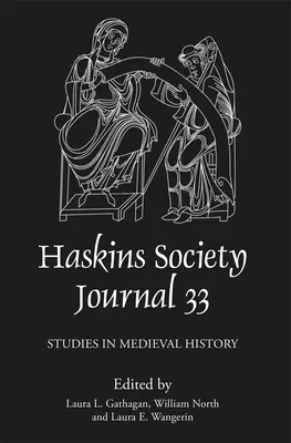 Die Zeitschrift der Haskins-Gesellschaft 33: 2021. Studien zur Geschichte des Mittelalters - The Haskins Society Journal 33: 2021. Studies in Medieval History