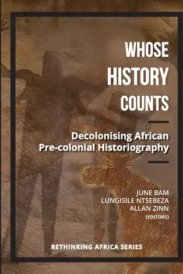 Wessen Geschichte zählt? Dekolonisierung der vorkolonialen afrikanischen Geschichtsschreibung - Whose History Counts?: Decolonising African Pre-colonial Historiography