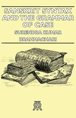 Sanskrit-Syntax und die Grammatik der Fälle - Sanskrit Syntax and the Grammar of Case