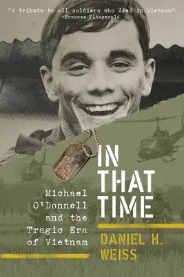 In jener Zeit: Michael O'Donnell und die tragische Ära von Vietnam - In That Time: Michael O'Donnell and the Tragic Era of Vietnam