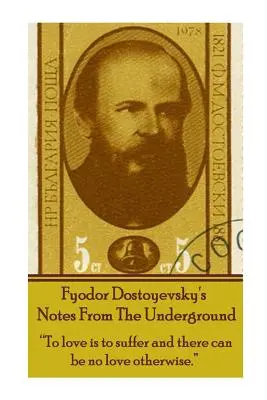 Fjodor Dostojewskis Notizen aus dem Untergrund: Lieben heißt leiden, und es kann keine andere Liebe geben. - Fyodor Dostoyevsky's Notes from the Underground: To Love Is to Suffer and There Can Be No Love Otherwise.