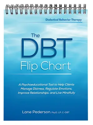 Das Dbt Flip Chart: Ein psychoedukatives Werkzeug, das Klienten hilft, Stress zu bewältigen, Emotionen zu regulieren, Beziehungen zu verbessern und achtsam zu leben - The Dbt Flip Chart: A Psychoeducational Tool to Help Clients Manage Distress, Regulate Emotions, Improve Relationships, and Live Mindfully