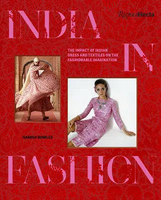 Indien in der Mode: Der Einfluss der indischen Kleidung und Textilien auf die modische Vorstellungskraft - India in Fashion: The Impact of Indian Dress and Textiles on the Fashionable Imagination