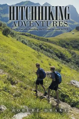 Abenteuer per Anhalter: Zwei 16-Jährige, die 1970 von Küste zu Küste durch die USA trampen - Hitchhiking Adventures: Two 16-Year-Olds Thumbing the Us Coast-To-Coast in 1970