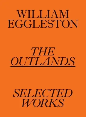 William Eggleston: Die Außenwelt: Ausgewählte Werke - William Eggleston: The Outlands: Selected Works