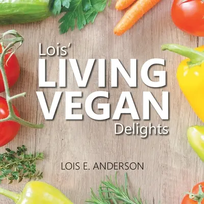 Lois' LIVING VEGAN Köstlichkeiten - Lois' LIVING VEGAN Delights