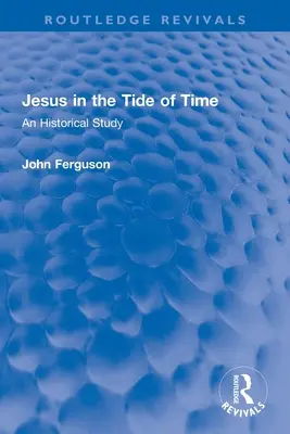 Jesus in der Flut der Zeit: Eine historische Studie - Jesus in the Tide of Time: An Historical Study