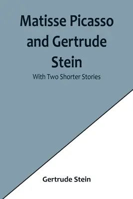 Matisse Picasso und Gertrude Stein; Mit zwei kürzeren Geschichten - Matisse Picasso and Gertrude Stein; With Two Shorter Stories