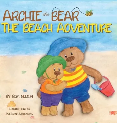 Archie der Bär - Das Strandabenteuer: Ein wunderschön illustriertes Bilderbuch für Kinder über Sicherheit am Strand und Spaß in der Sonne! - Archie the Bear - The Beach Adventure: A Beautifully Illustrated Picture Story Book for Kids About Beach Safety and Having Fun in the Sun!