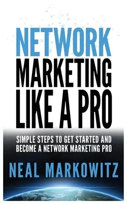 Netzwerkmarketing wie ein Profi: Einfache Schritte zum Einstieg in das Network Marketing und zum Profi werden - Network Marketing Like a Pro: Simple Steps to Get Started and Become a Network Marketing Pro