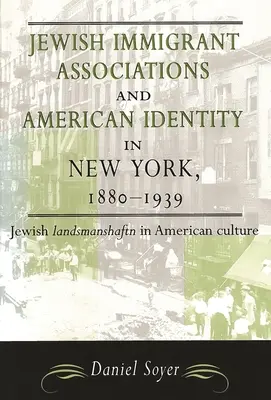 Jüdische Einwanderervereinigungen und amerikanische Identität in New York, 1880-1939: Jüdische Landsmanshaftn in der amerikanischen Kultur - Jewish Immigrant Associations and American Identity in New York, 1880-1939: Jewish Landsmanshaftn in American Culture