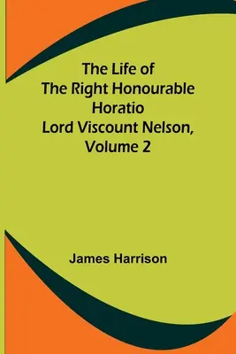 Das Leben des Right Honourable Horatio Lord Viscount Nelson, Band 2 - The Life of the Right Honourable Horatio Lord Viscount Nelson, Volume 2