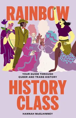 Regenbogen-Geschichtsunterricht: Ihr Führer durch die Queer- und Trans-Geschichte - Rainbow History Class: Your Guide Through Queer and Trans History