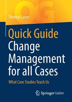 Kurzanleitung Change Management für alle Fälle: Was uns Fallstudien lehren - Quick Guide Change Management for All Cases: What Case Studies Teach Us