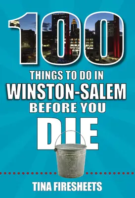 100 Dinge, die man in Winston-Salem tun sollte, bevor man stirbt - 100 Things to Do in Winston-Salem Before You Die