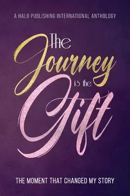 Die Reise ist das Geschenk: Der Moment, der meine Geschichte veränderte - The Journey is the Gift: The Moment that Changed My Story