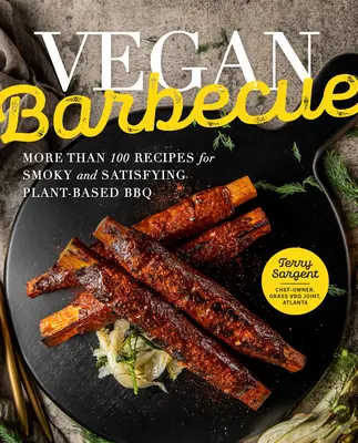 Veganes Grillen: Mehr als 100 Rezepte für rauchiges und sättigendes BBQ auf Pflanzenbasis - Vegan Barbecue: More Than 100 Recipes for Smoky and Satisfying Plant-Based BBQ