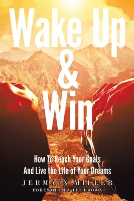 Wake Up & Win: Wie du deine Ziele erreichst und das Leben deiner Träume lebst - Wake Up & Win: How To Reach Your Goals And Live the Life of Your Dreams