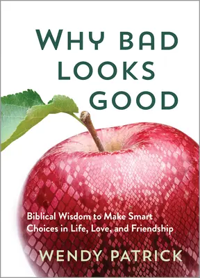 Warum das Schlechte gut aussieht: Biblische Weisheit für kluge Entscheidungen in Leben, Liebe und Freundschaft - Why Bad Looks Good: Biblical Wisdom to Make Smart Choices in Life, Love, and Friendship