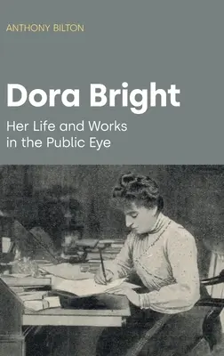 Dora Bright: Ihr Leben und ihre Werke im Licht der Öffentlichkeit - Dora Bright: Her Life and Works in the Public Eye