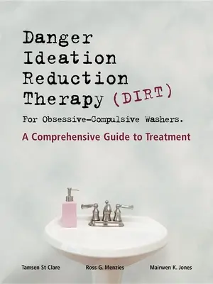 Dirt [Danger Ideation Reduction Therapy] für zwanghafte Wäscher: Ein umfassender Leitfaden zur Behandlung - Dirt [Danger Ideation Reduction Therapy] for Obsessive Compulsive Washers: A Comprehensive Guide to Treatment