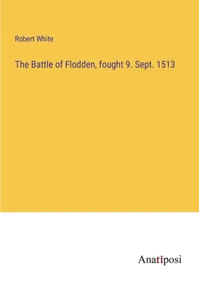 Die Schlacht von Flodden, ausgetragen am 9. Sept. 1513 - The Battle of Flodden, fought 9. Sept. 1513