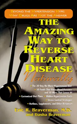 Der erstaunliche Weg, Herzkrankheiten natürlich zu heilen: Jenseits des Hypertonie-Hypes: Warum Medikamente nicht die Antwort sind - The Amazing Way to Reverse Heart Disease Naturally: Beyond the Hypertension Hype: Why Drugs Are Not the Answer