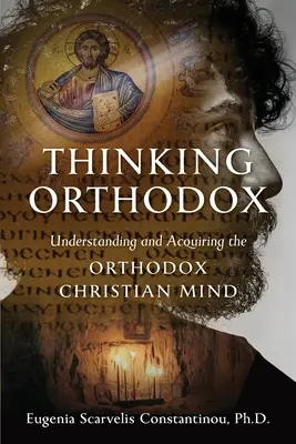 Orthodox denken: Verstehen und Aneignen des orthodoxen christlichen Geistes - Thinking Orthodox: Understanding and Acquiring the Orthodox Christian Mind