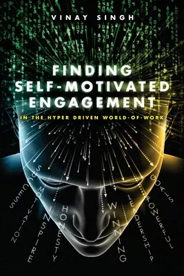 Selbstmotiviertes Engagement finden: In der hypergesteuerten Arbeitswelt - Finding Self Motivated Engagement: In the Hyper Driven World-of-Work