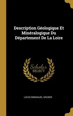 Gologische und mineralogische Beschreibung des Departements La Loire - Description Gologique Et Minralogique Du Dpartement De La Loire