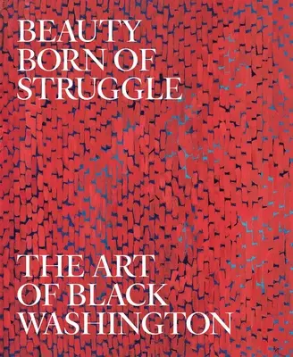 Aus dem Kampf geborene Schönheit: Die Kunst des Schwarzen Washington Band 83 - Beauty Born of Struggle: The Art of Black Washington Volume 83