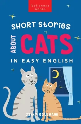 Kurzgeschichten über Katzen in leichtem Englisch: 15 schnurrige Katzengeschichten für Englischlerner (A2-B2 CEFR) - Short Stories About Cats in Easy English: 15 Purr-fect Cat Stories for English Learners (A2-B2 CEFR)