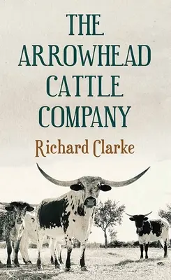 Die Arrowhead Cattle Company - The Arrowhead Cattle Company