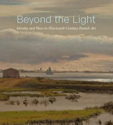 Jenseits des Lichts: Identität und Ort in der dänischen Kunst des neunzehnten Jahrhunderts - Beyond the Light: Identity and Place in Nineteenth-Century Danish Art