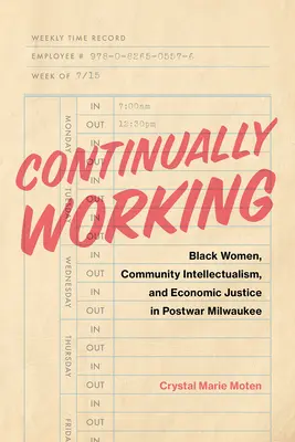 Kontinuierlich arbeiten: Schwarze Frauen, Gemeinschaftsintellektualismus und wirtschaftliche Gerechtigkeit im Nachkriegs-Milwaukee - Continually Working: Black Women, Community Intellectualism, and Economic Justice in Postwar Milwaukee