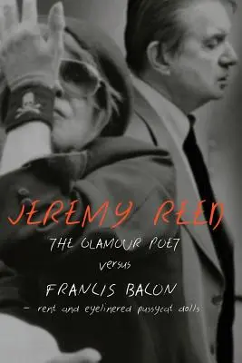 Der Glamour-Poet vs. Francis Bacon, Miete und Pussycat Dolls mit Augenklappe - The Glamour Poet vs. Francis Bacon, Rent and Eyelinered Pussycat Dolls