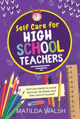 Selbstfürsorge für Gymnasiallehrer - 37 Gewohnheiten, um Burnout zu vermeiden, Stress abzubauen und auf sich selbst aufzupassen Das Pädagogenhandbuch als Geschenk - Self Care for High School Teachers - 37 Habits to Avoid Burnout, De-Stress And Take Care of Yourself The Educators Handbook Gift