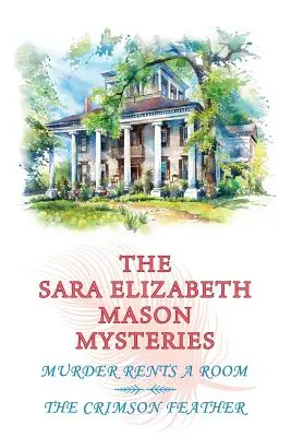 Die Sara Elizabeth Mason Krimis, Band 1: Mord mietet ein Zimmer / Die karmesinrote Feder - The Sara Elizabeth Mason Mysteries, Volume 1: Murder Rents a Room / The Crimson Feather