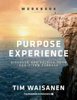 Die Zweck-Erfahrung - Arbeitsbuch: Entdecke und erfülle deine gottgegebene Bestimmung - The Purpose Experience - Workbook: Discover and Fulfill Your God-Given Purpose
