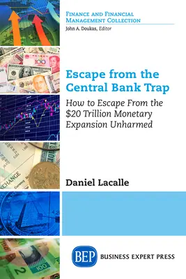 Flucht aus der Zentralbankfalle: Wie Sie der 20-Billionen-Dollar-Geldmengenausweitung unbeschadet entkommen - Escape from the Central Bank Trap: How to Escape From the $20 Trillion Monetary Expansion Unharmed