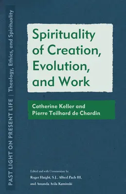 Spiritualität der Schöpfung, der Evolution und der Arbeit: Catherine Keller und Pierre Teilhard de Chardin - Spirituality of Creation, Evolution, and Work: Catherine Keller and Pierre Teilhard de Chardin