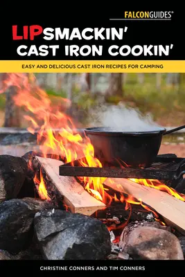 Lipsmackin' Cast Iron Cookin': Einfache und leckere Gusseisen-Rezepte für Camping - Lipsmackin' Cast Iron Cookin': Easy and Delicious Cast Iron Recipes for Camping