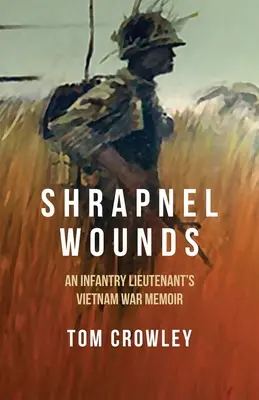 Schrapnellwunden: Die Memoiren eines Infanterieleutnants aus dem Vietnamkrieg - Shrapnel Wounds: An Infantry Lieutenant's Vietnam War Memoir