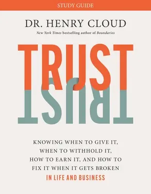 Vertrauen Studienführer: Wann man Vertrauen schenkt, wann man es zurückhält, wie man es verdient und wie man es wiederherstellt, wenn es zerbrochen ist - Trust Study Guide: Knowing When to Give It, When to Withhold It, How to Earn It, and How to Fix It When It Gets Broken