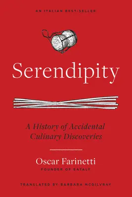 Glücksfall: Eine Geschichte zufälliger kulinarischer Entdeckungen - Serendipity: A History of Accidental Culinary Discoveries