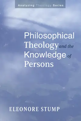 Philosophische Theologie und Personenerkenntnis: Philosophical Theology and the Knowledge of Persons - Philosophical Theology and the Knowledge of Persons