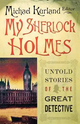 Mein Sherlock Holmes: Unerzählte Geschichten des großen Detektivs - My Sherlock Holmes: Untold Stories of the Great Detective