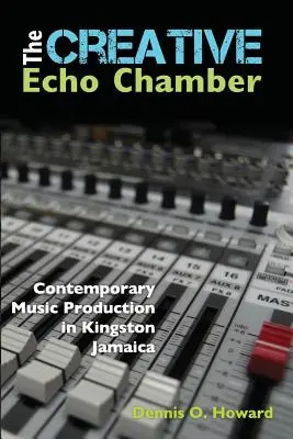 Die kreative Echokammer: Zeitgenössische Musikproduktion in Kingston, Jamaika - The Creative Echo Chamber: Contemporary Music Production in Kingston Jamaica