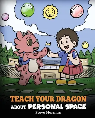 Bringen Sie Ihrem Drachen den persönlichen Freiraum bei: Eine Geschichte über persönlichen Freiraum und Grenzen - Teach Your Dragon About Personal Space: A Story About Personal Space and Boundaries